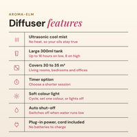 Aroma-Elm diffuser features list: ultrasonic cool mist, 300ml tank, covers 30 to 35 square metres, timer, soft colour light, auto shut-off and plug-in power