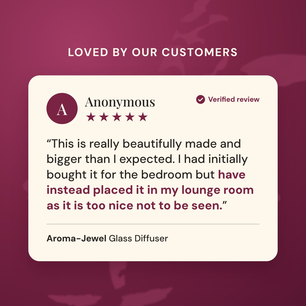 Verified five star customer review of the Aroma-Jewel Glass Diffuser: beautifully made and bigger than expected, now in the lounge room