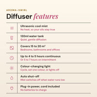 Aroma-Swirl diffuser features list: ultrasonic cool mist, 130ml tank, covers 15 to 20 square metres, up to 4 to 5 hours continuous, colour changing light, auto shut-off and plug-in power