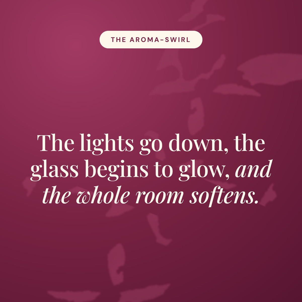 Aroma-Swirl statement card in burgundy reading The lights go down, the glass begins to glow, and the whole room softens.