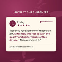 Verified five star customer review of the Aroma-Swirl Glass Diffuser from Lesley: extremely impressed with the quality and performance