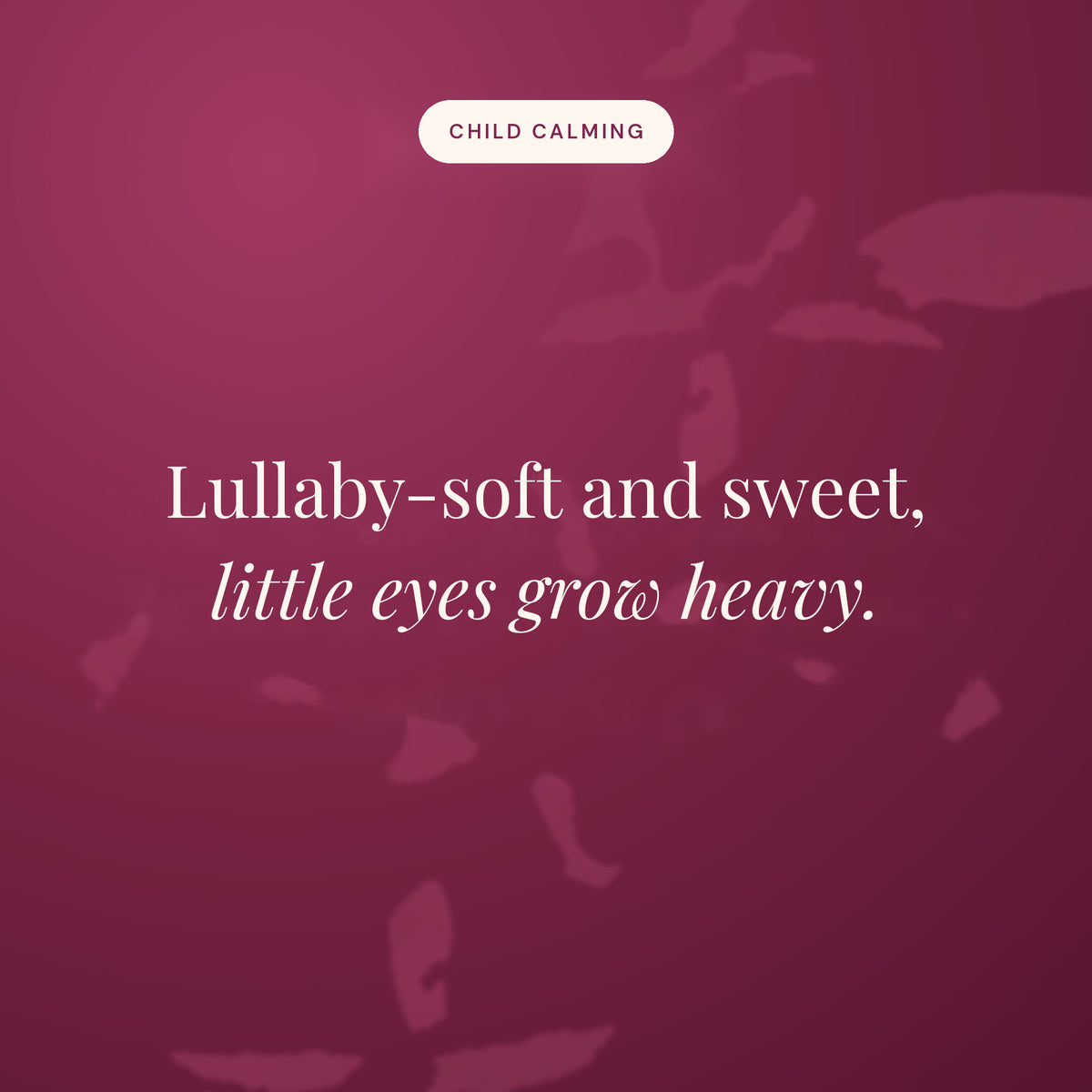 Lullaby-soft and sweet, little eyes grow heavy