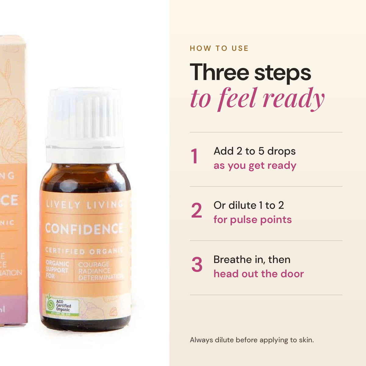 How to use Confidence essential oil: 2 to 5 drops in a diffuser as you get ready, or diluted on pulse points
