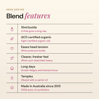 Head Soothe blend features: ACO certified organic, eases the feeling of head tension, clearer and fresher feel