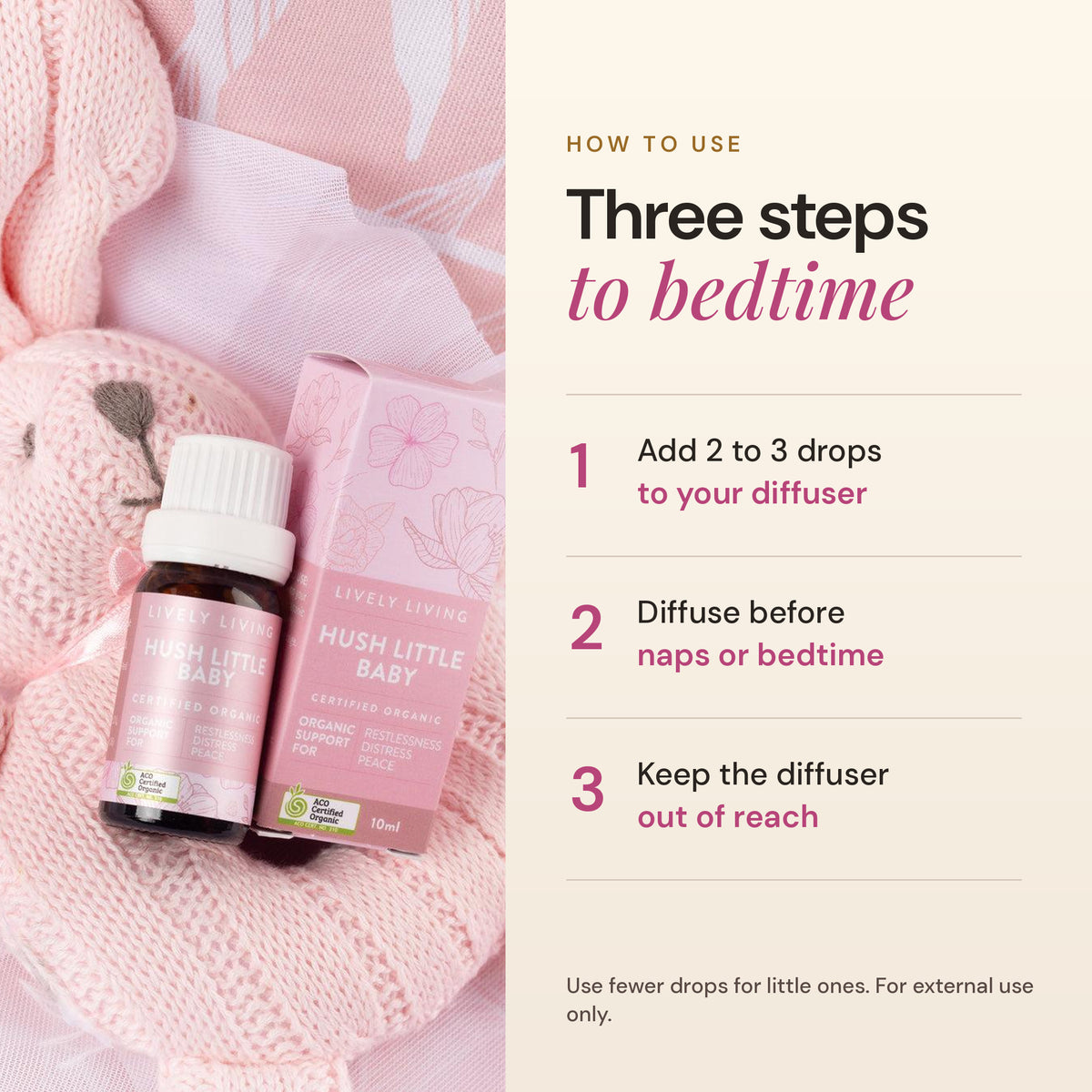 How to use Hush Little Baby essential oil: 2 to 3 drops in a diffuser before naps or bedtime, diffuser kept out of reach