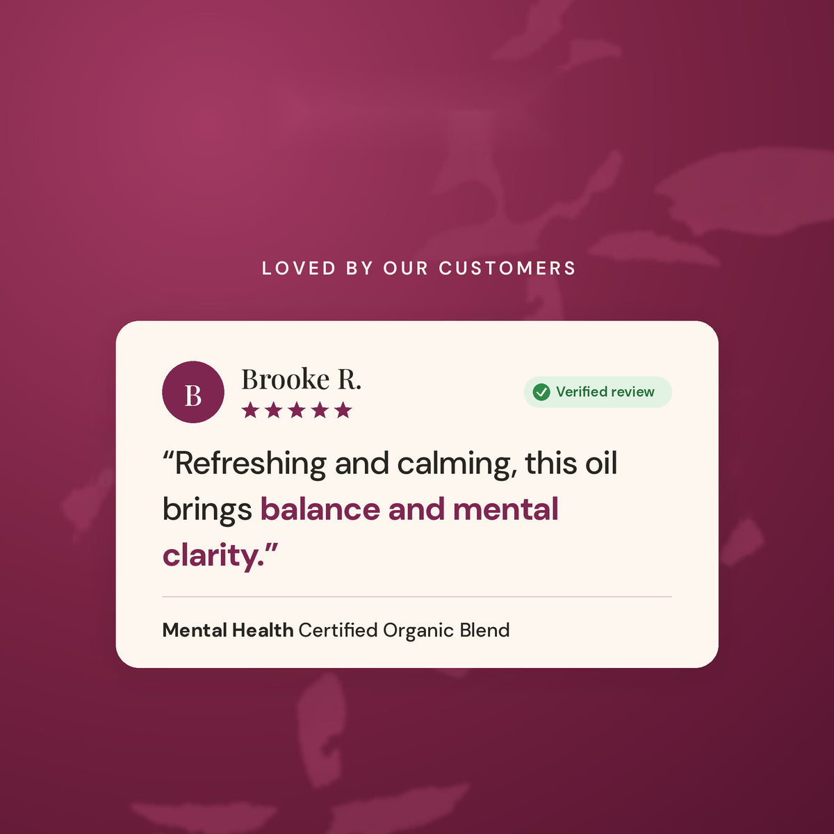 Verified five star review of Mental Health from Brooke R.: refreshing and calming, brings balance and mental clarity