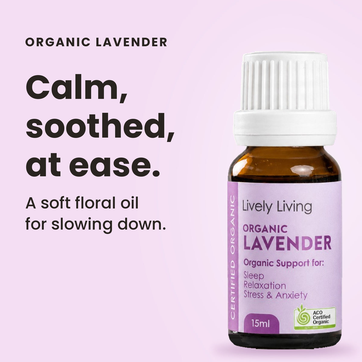 Organic Lavender essential oil: calm, soothed, at ease