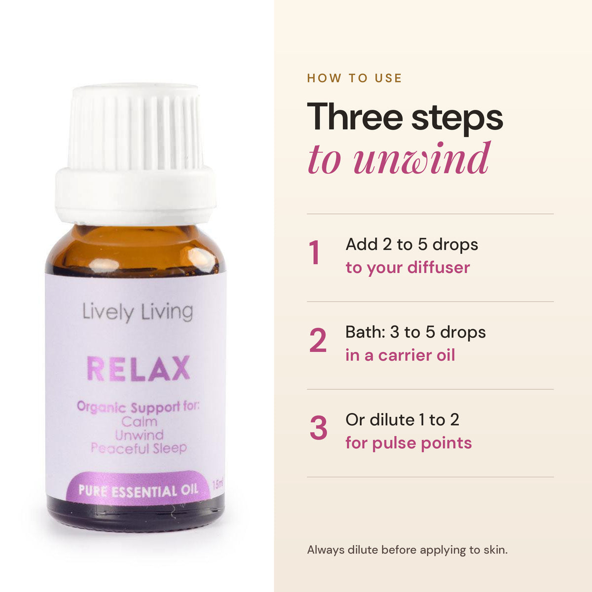 How to use Relax essential oil: 2 to 5 drops in a diffuser, in the bath, or diluted on pulse points